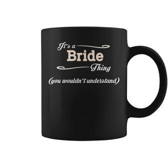 Its A Bride Thing You Wouldnt Understand Bride For Bride Coffee Mug - Seseable