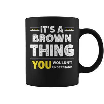 Its A Brown Thing You Wouldnt Understand Family Name Coffee Mug - Seseable