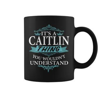 Its A Caitlin Thing You Wouldnt Understand V4 Coffee Mug - Seseable