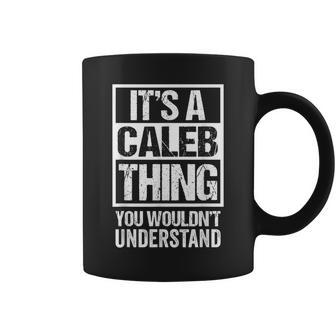Its A Caleb Thing You Wouldnt Understand First Name Coffee Mug - Seseable