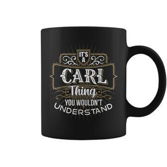 Its A Carl Thing You Wouldnt Understand First Name Coffee Mug - Seseable