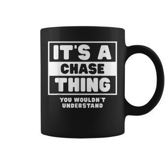 Its A Chase Thing You Wouldnt Understand Chase Name Coffee Mug - Seseable