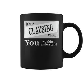Its A Clausing Thing You Wouldnt Understand Clausing For Clausing D Coffee Mug - Seseable