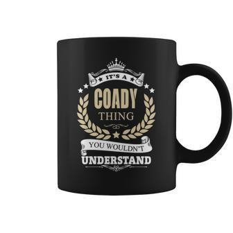 Its A Coady Thing You Wouldnt Understand Personalized Name Gifts With Name Printed Coady Coffee Mug - Seseable