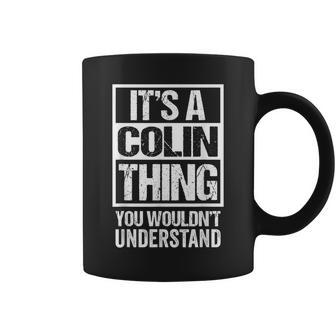 Its A Colin Thing You Wouldnt Understand - First Name Coffee Mug - Seseable