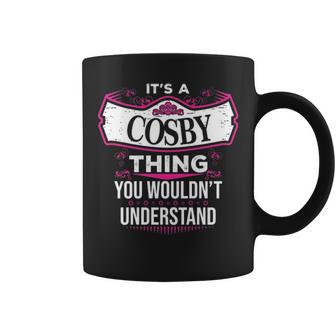 Its A Cosby Thing You Wouldnt Understand Cosby For Cosby Coffee Mug - Seseable