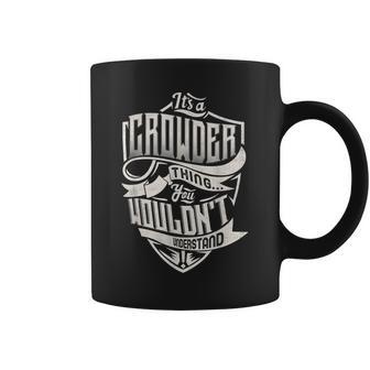 Its A Crowder Thing You Wouldnt Understand Classic Name Coffee Mug - Seseable