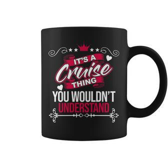 Its A Cruise Thing You Wouldnt Understand Cruise For Cruise Coffee Mug - Seseable