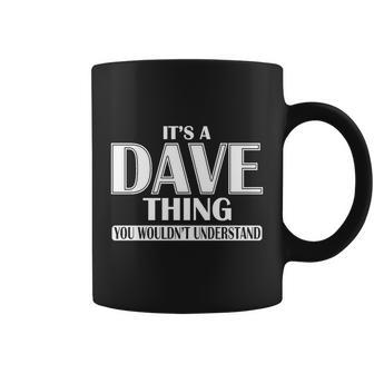 Its A Dave Thing You Wouldnt Understand Coffee Mug - Thegiftio UK