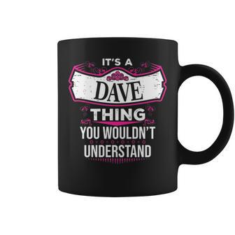 Its A Dave Thing You Wouldnt Understand Dave For Dave Coffee Mug - Seseable