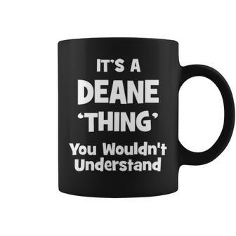 Its A Deane Thing You Wouldnt Understand Deane Name Coffee Mug - Seseable