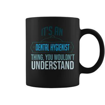 Its A Dental Hygienist Thing You Wouldnt Understand Profe Coffee Mug - Seseable