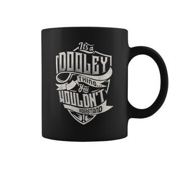 Its A Dooley Thing You Wouldnt Understand Classic Name Coffee Mug - Seseable