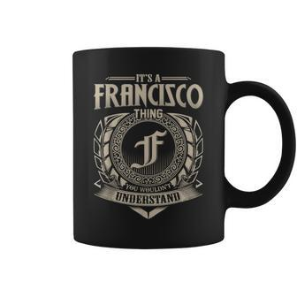 Its A Francisco Thing You Wouldnt Understand Name Vintage Coffee Mug - Seseable