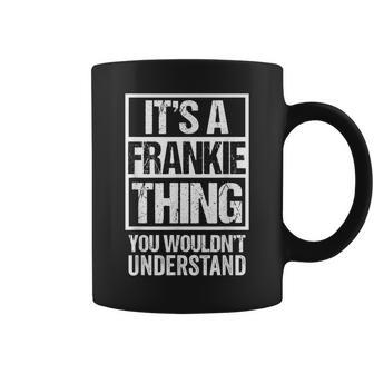 Its A Frankie Thing You Wouldnt Understand - First Name Coffee Mug - Seseable