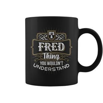 Its A Fred Thing You Wouldnt Understand First Name Coffee Mug - Seseable