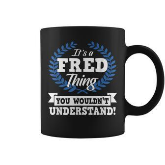 Its A Fred Thing You Wouldnt Understand Name Coffee Mug - Seseable