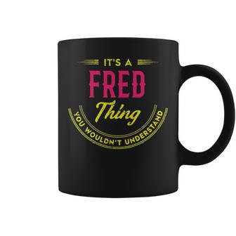 Its A Fred Thing You Wouldnt Understand Personalized Name Gifts With Name Printed Fred Coffee Mug - Seseable