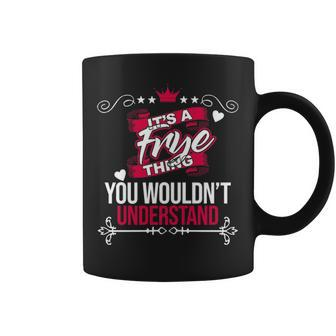 Its A Frye Thing You Wouldnt Understand Frye For Frye Coffee Mug - Seseable