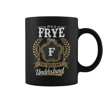 Its A Frye Thing You Wouldnt Understand Personalized Last Name Frye Family Crest Coat Of Arm Coffee Mug - Seseable