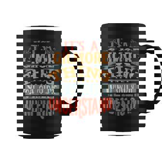 Its A Gilmore Thing You Wouldnt Understand Coffee Mug - Seseable