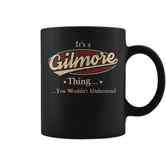 Its A Gilmore Thing You Wouldnt Understand Personalized Name Gifts With Name Printed Gilmore Coffee Mug - Seseable