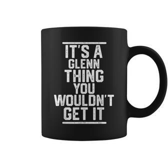 Its A Glenn Thing You Wouldnt Get It Family Last Name Coffee Mug - Seseable
