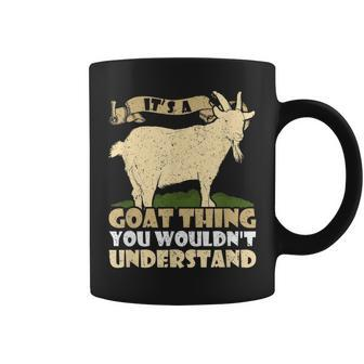 Its A Goat Thing You Wouldnt Understand Funny Goats Lover Coffee Mug - Seseable