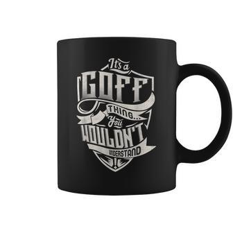 Its A Goff Thing You Wouldnt Understand Classic Name Coffee Mug - Seseable