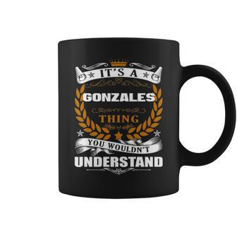 Its A Gonzales Thing You Wouldnt Understand Gonzales For Gonzales Coffee Mug - Seseable