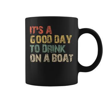Its A Good Day To Drink On A Boat Coffee Mug | Mazezy