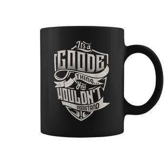 Its A Goode Thing You Wouldnt Understand Classic Name Coffee Mug - Seseable