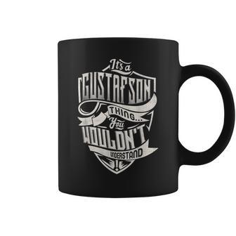 Its A Gustafson Thing You Wouldnt Understand Classic Name Coffee Mug - Seseable
