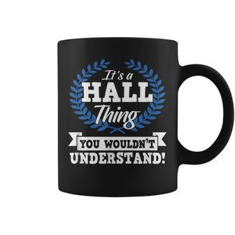 Its A Hall Thing You Wouldnt Understand Name Coffee Mug - Seseable