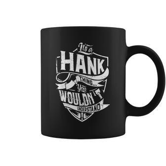 Its A Hank Thing You Wouldnt Understand Coffee Mug - Seseable