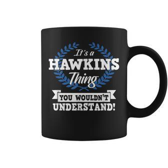 Its A Hawkins Thing You Wouldnt Understand Name Coffee Mug - Seseable