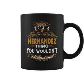 Its A Hernandez Thing You Wouldnt Understand - Hernandez T Shirt Hernandez Hoodie Hernandez Family Hernandez Tee Hernandez Name Hernandez Lifestyle Hernandez Shirt Hernandez Names Coffee Mug - Thegiftio UK