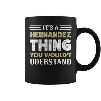 Its A Hernandez Thing You Wouldnt Understand Matching Name Coffee Mug - Seseable