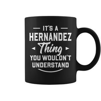 Its A Hernandez Thing You Wouldnt Understand - Surname Coffee Mug - Seseable