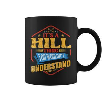 Its A Hill Thing Funny Last Name Humor Family Name Coffee Mug - Seseable