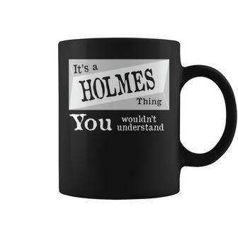 Its A Holmes Thing You Wouldnt Understand Holmes For Holmes D Coffee Mug - Seseable