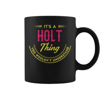 Its A Holt Thing You Wouldnt Understand Personalized Name Gifts With Name Printed Holt Coffee Mug - Seseable