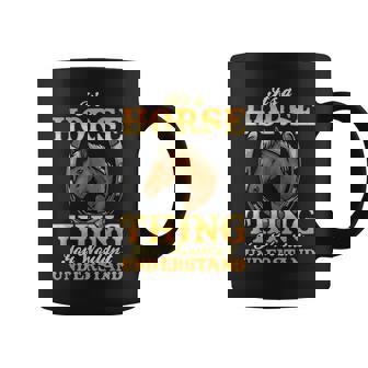 Its A Horse Thing You Wouldnt Understand For Horse Lovers Coffee Mug | Seseable CA