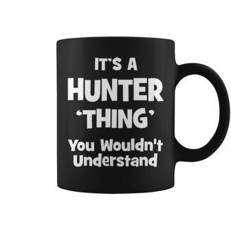 Its A Hunter Thing You Wouldnt Understand Hunter For Hunter Coffee Mug - Seseable