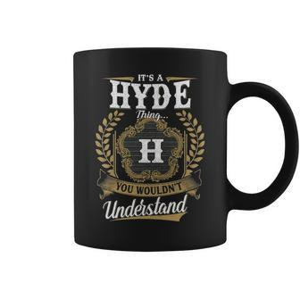 Its A Hyde Thing You Wouldnt Understand Personalized Last Name Hyde Family Crest Coat Of Arm Coffee Mug - Seseable