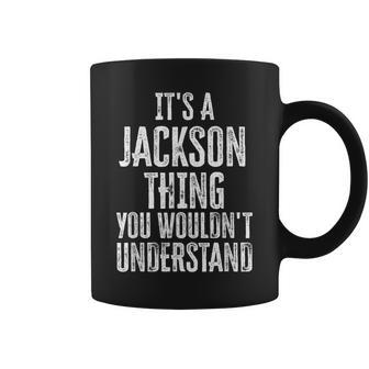Its A Jackson Thing You Wouldnt Understand Family Name Coffee Mug - Seseable