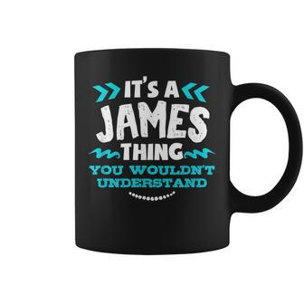 Its A James Thing You Wouldnt Understand Custom Name Coffee Mug - Seseable