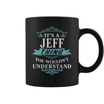 Its A Jeff Thing You Wouldnt Understand Jeff For Jeff Coffee Mug - Seseable