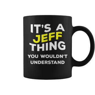 Its A Jeff Thing You Wouldnt Understand Name Coffee Mug - Seseable