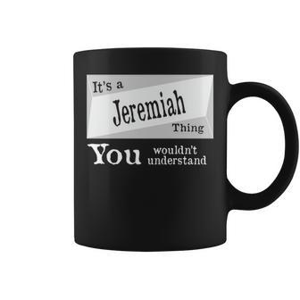 Its A Jeremiah Thing You Wouldnt Understand Jeremiah For Jeremiah D Coffee Mug - Seseable